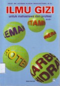 Ilmu Gizi Untuk Mahasiswa dan Profesi Jilid .1