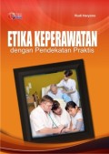 Etika Keperawatan Dengan Pendekatan Praktis.