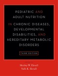 Pediatric and Adult Nutrition in Chronic Diseases, Developmental Disabilities, and Hereditary Metabolic Disorders Prevention, Assessment, and Treatment, Third Edition