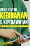 Buku Pintar Kebidanan & Keperawatan, Buku Pegangan (Calon) Bidan dan Perawat